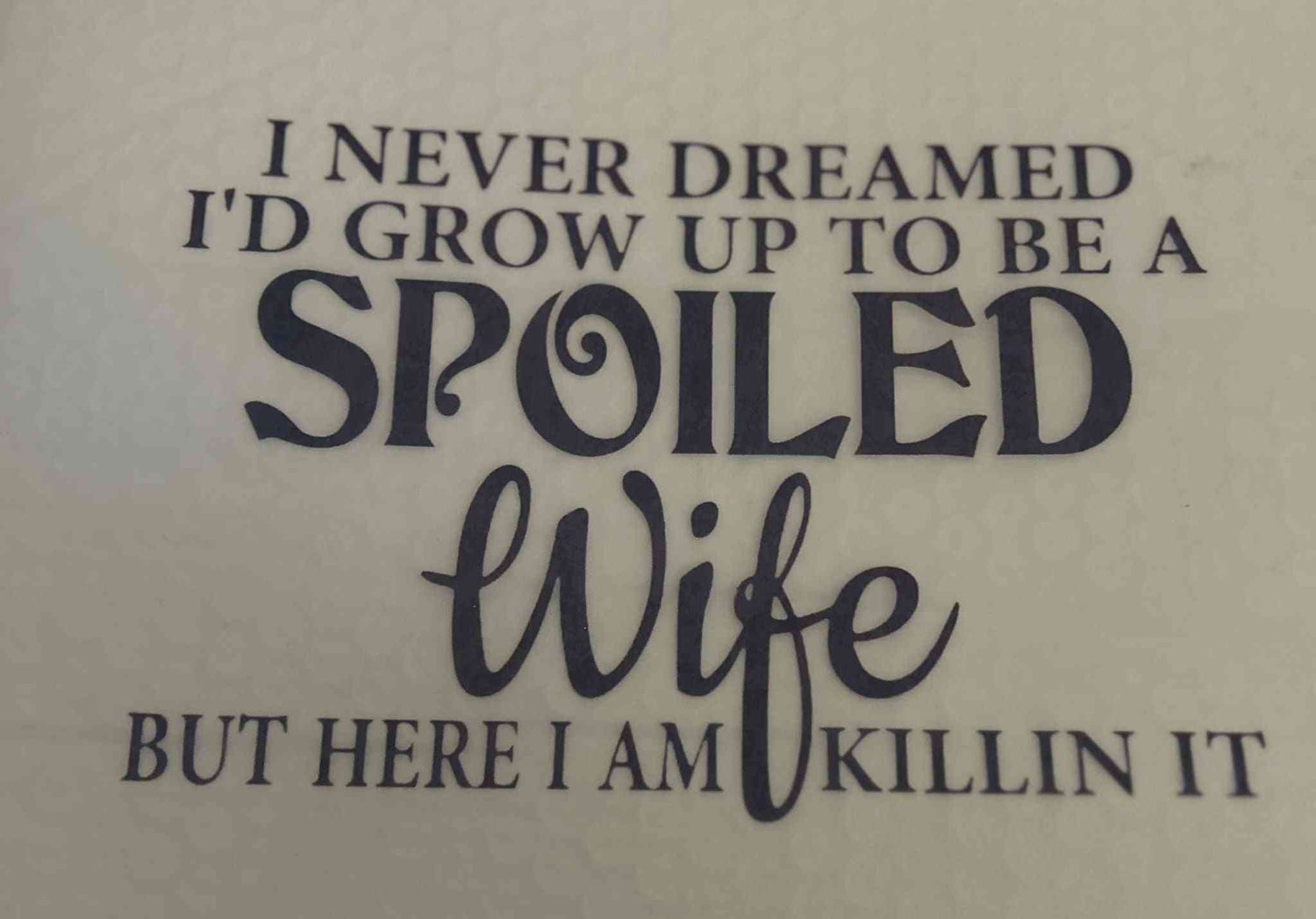 Saying Designs with customizable text &quot;I never dreamed I&