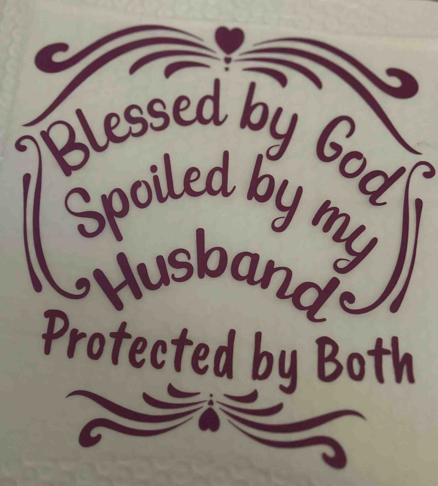 Sayings Design statement with &quot;Blessed by God, Spoiled by my Husband, Protected by Both&quot; in decorative font. cute quote designs