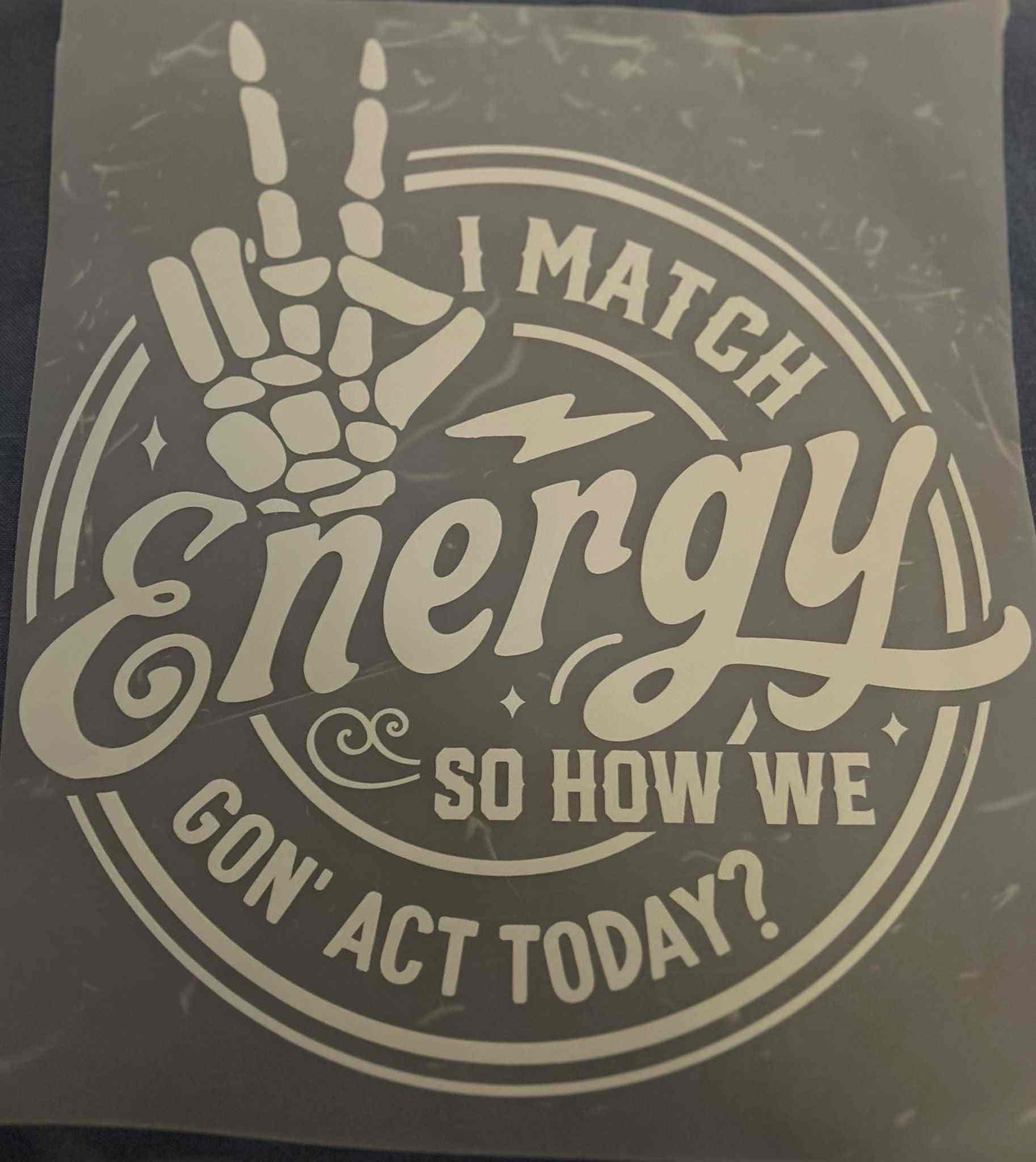 Saying Designs graphic with &quot;I Match Energy, So How We Gon&