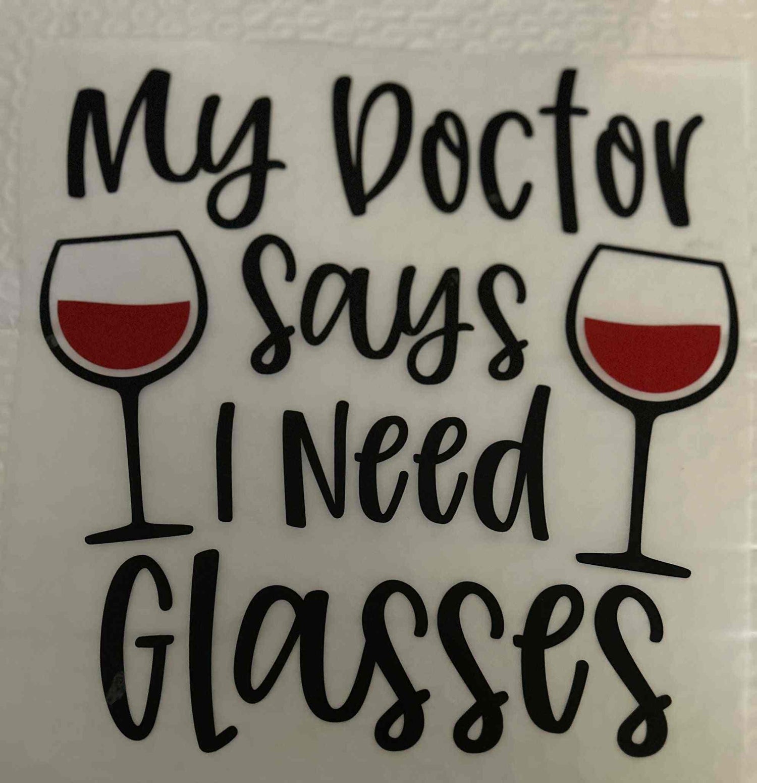 Customizable Saying Design with &quot;My Doctor Says I Need Glasses&quot; featuring wine glasses, expressing individuality and style. cute quote designs