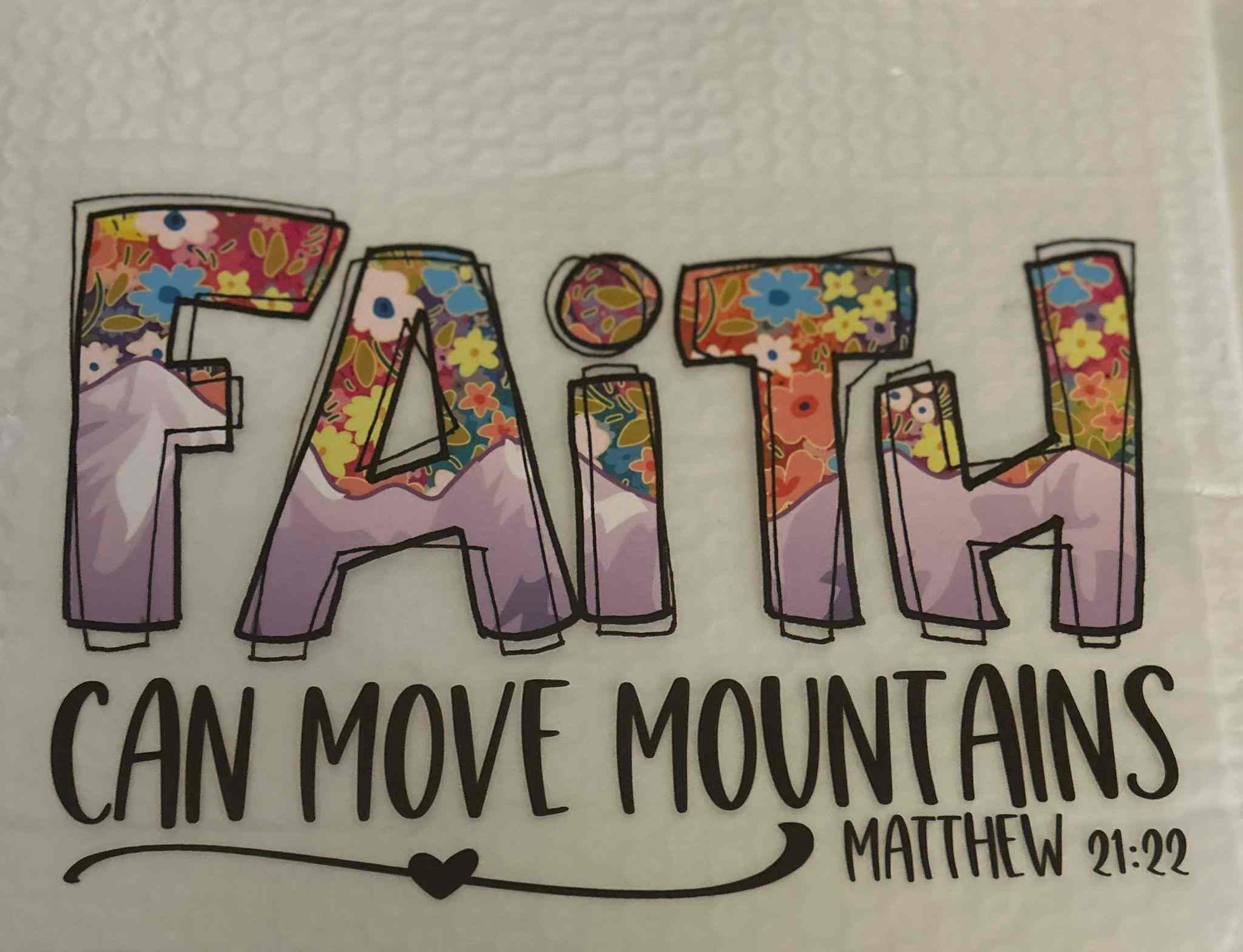 Saying Designs: &quot;Faith Can Move Mountains&quot; graphic with colorful, floral accents. cute quote designs