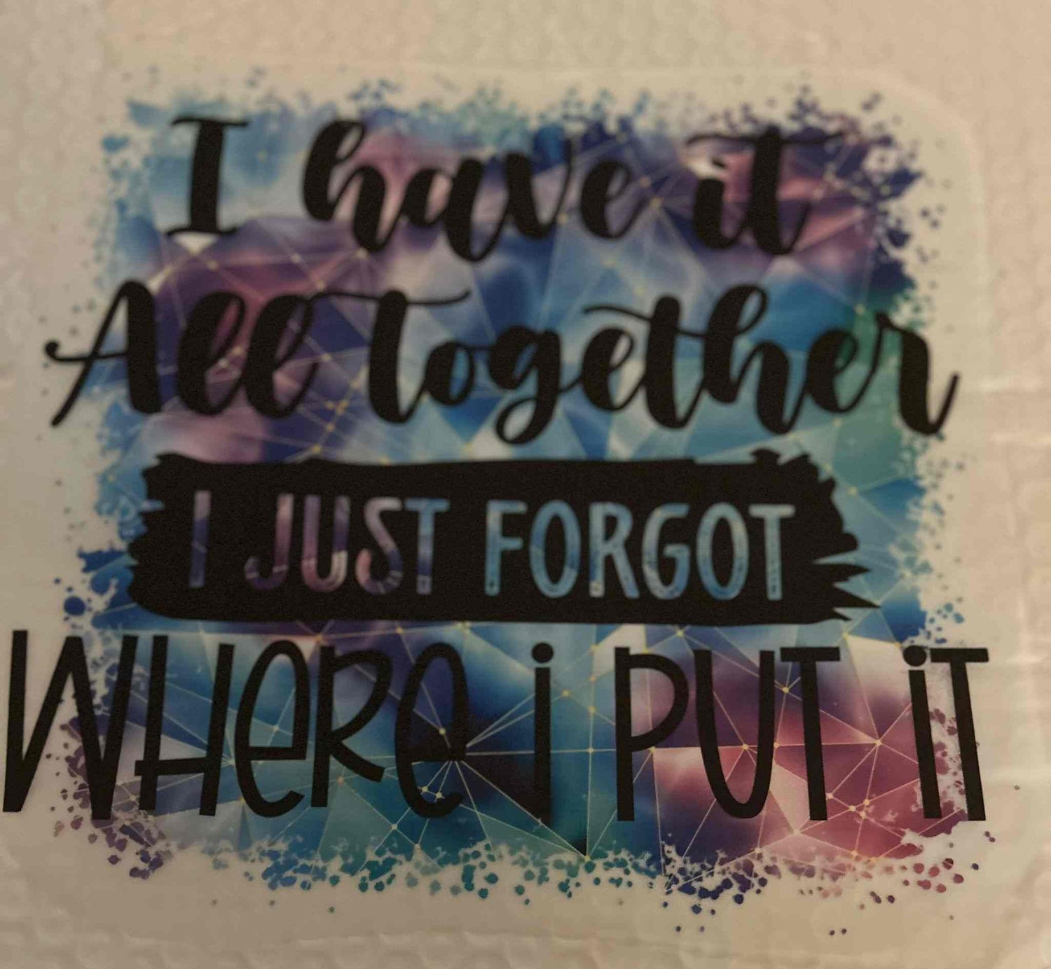 Colorful customizable design with the saying &quot;I have it all together, I justcute quote designs forgot where I put it.&quot;